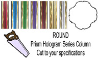 Round Prism Hologram Column - Cut to Length