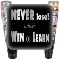 Never Lose - Either Win or Learn Engraved Tumbler