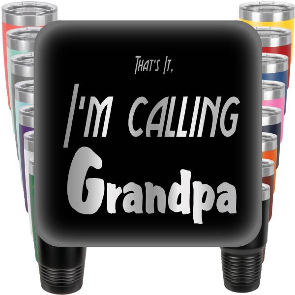 That's It I'm calling Grandpa Engraved Tumbler