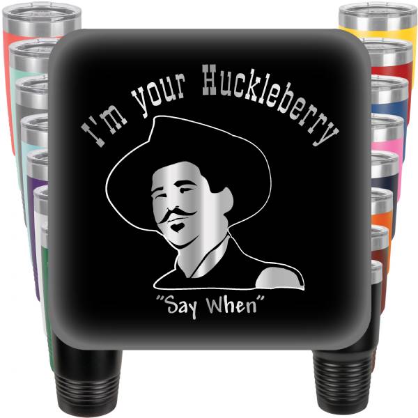 I'm Your Huckleberry Doc Holliday Engraved Tumbler