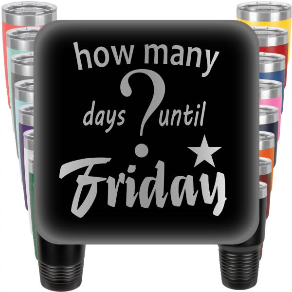 How Many Days until Friday? Engraved Tumbler
