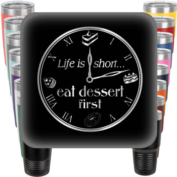 Life is Short - Eat Dessert First Engraved Tumbler