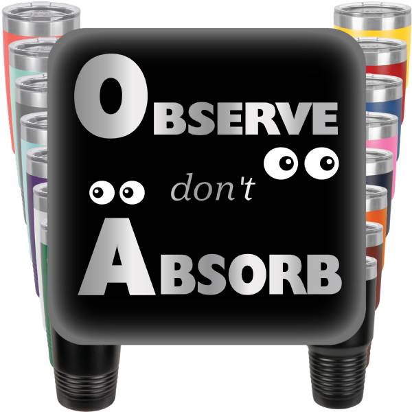 Observe Dont Absorb Engraved Tumbler