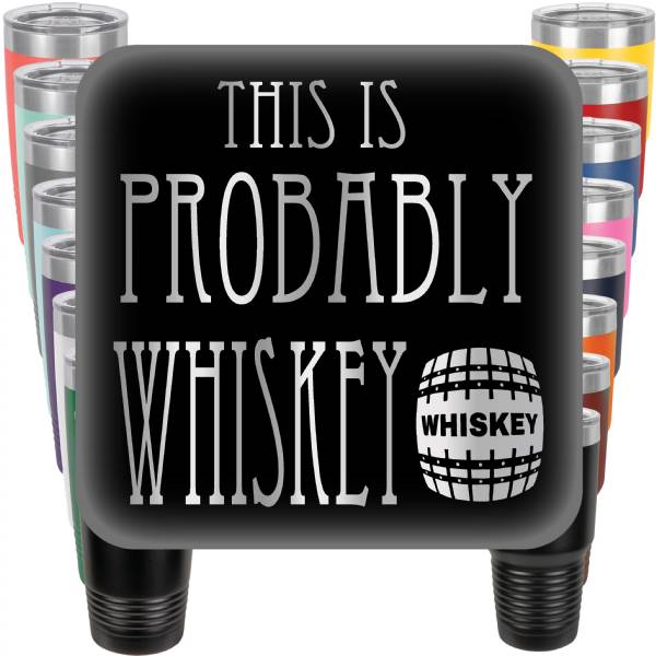 This is Probably Whiskey Engraved Tumbler