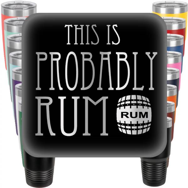 This is Probably Rum Engraved Tumbler