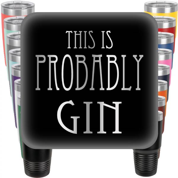 This is Probably Gin Engraved Tumbler