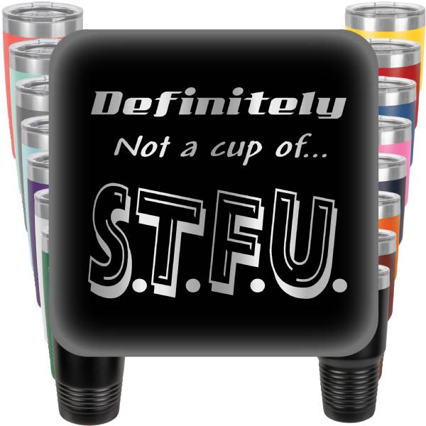 Definitely not a cup of S.T.F.U. Engraved Tumbler