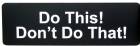 Do This Dont Do That Sign Black 2 3/4" x 8 11/16"