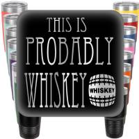 This is Probably Whiskey Engraved Tumbler
